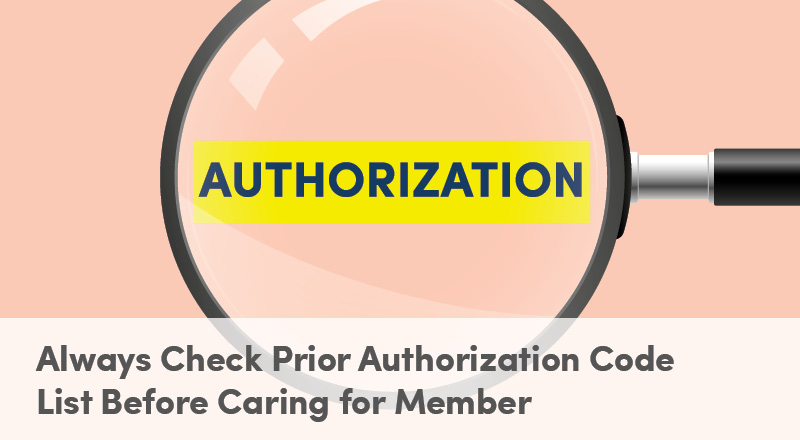 Always Check Prior Authorization Code List Before Caring for Member