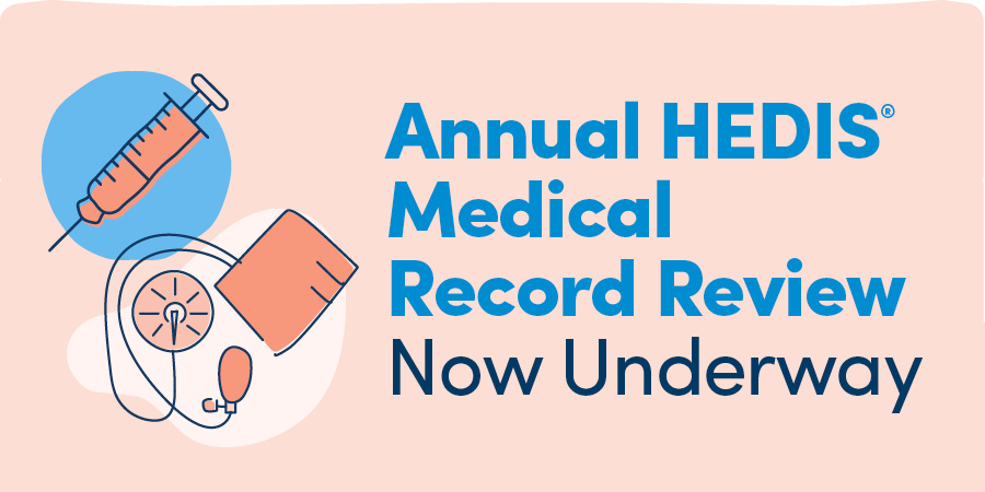 Annual HEDIS Medical Record Review Now Underway