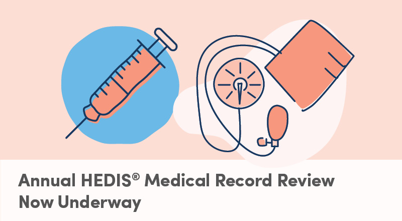 Annual HEDIS Medical Record Review Now Underway
