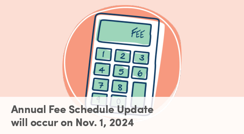 Annual Fee Schedule Update Will Occur on Nov. 1, 2024