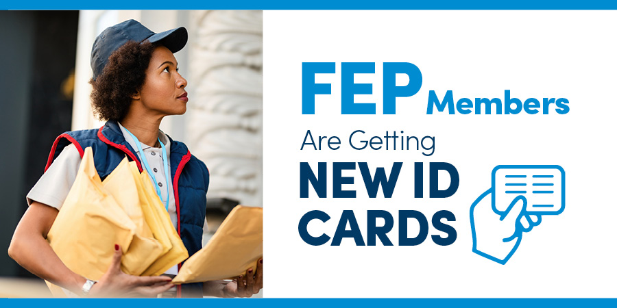 FEP Members Are Getting New ID Cards